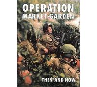 Operation Market-Garden Then And Now