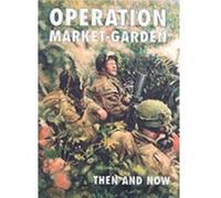 Operation Market-garden Then and Now