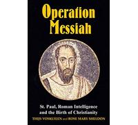 Operation Messiah: St. Paul, Roman Intelligence and the Birth of Christianity