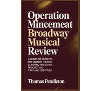 Operation Mincemeat Broadway Musical Review: A Complete Guide to the Comedy Theater Covering the Story, Production, Cast and Creatives
