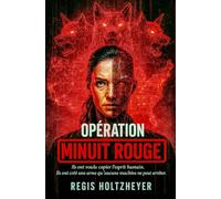 Opération Minuit Rouge: Ils ont voulu copier l’esprit humain. Ils ont créé une arme qu’aucune machine ne peut arrêter.