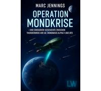 Operation Mondkrise: Eine Crossover-Geschichte zwischen Thunderbirds, Mondbasis Alpha 1 und UFO (Frei nach den Geschichten von Gerry Anderson)