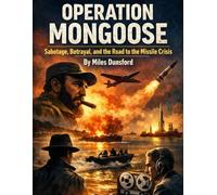 Operation Mongoose: Sabotage, Betrayal, and the Road to the Missile Crisis