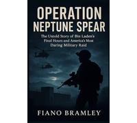 Operation Neptune Spear: The Untold Story of Bin Laden’s Final Hours and America’s Most Daring Military Raid
