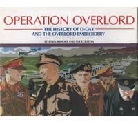 Operation Overlord: The History of D-Day and the Overlord Embroidery