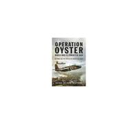 Operation Oyster: World War Ii's Forgotten Raid
