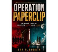 OPERATION PAPERCLIP: The Hidden Story of Scientists, Secrets, and Power
