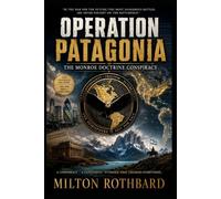 OPERATION PATAGONIA geopolitical thriller: The Monroe Doctrine Conspiracy economic dominance without military occupation