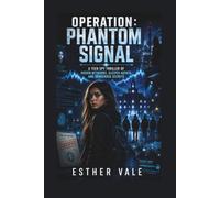 Operation Phantom Signal: A Teen Spy Thriller of Hidden Networks, Sleeper Agents, and Dangerous Secrets