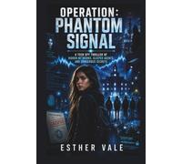 Operation Phantom Signal: A Teen Spy Thriller of Hidden Networks, Sleeper Agents, and Dangerous Secrets