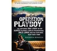 Operation Playboy: Playboy Surfers Turned International Drug Lords - The Explosive True Story