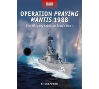Operation Praying Mantis 1988 The US Navy takes on Iran's fleet - Si Sheppard - Osprey Publishing - ebook (ePub) - Livre