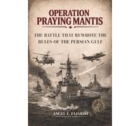OPERATION PRAYING MANTIS: THE BATTLE THAT REWROTE THE RULES OF THE PERSIAN GULF