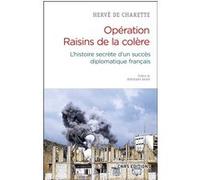 Opération Raisins de la colère. L'histoire secrète d'un succès diplomatique français Hervé de Charette (Auteur), Bertrand Badie (Préface)