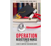 Operation Registered Nurse: A Guide to Jumpstart Your Nursing Career