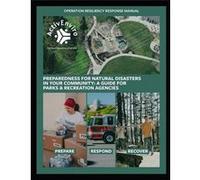 Operation Resiliency Response ORR Manual Preparedness for Natural Disasters in Your Community A Guide for Parks and Recreation Agencies - Teresa L. Penbro Teresa L. Penbrooke PhDTeresa L. Penbrooke Ph