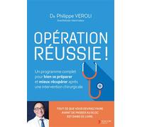 Opération réussie ! Un programme complet pour bien se préparer et mieux récupérer après une intervention chirurgicale - Philippe Veroli - Thierry Souccar Eds - broché - Essai