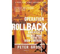 Peter Grose – Operation Rollback : America's Secret War Behind the Iron Curtain