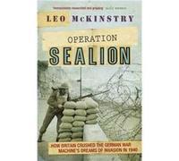 Operation Sealion: How Britain Crushed The German War Machine'S Dreams Of Invasion In 1940 (Paperback) Leo Mckinstry, (Auteur)