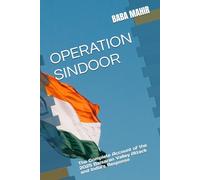 OPERATION SINDOOR: The Complete Account of the 2025 Baisaran Valley Attack and India’s Response