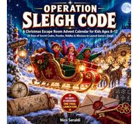 Operation sleigh code: A Christmas Escape Room Advent Calendar for Kids Ages 8-12. 24 Days of Secret Codes, Puzzles, Riddles & Missions to Launch Santa’s Sleigh
