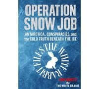 Operation Snow Job: Antarctica, Conspiracies And The Cold Truth Beneath The Ice