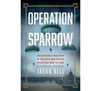 Operation Sparrow The Incredible True Story of the Spies Who Tricked Hitler and Won the War - Jason Bell - HarperCollins Publishers - ebook (ePub) - Livre