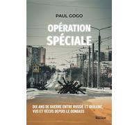 Opération spéciale Dix ans de guerre entre Russie et Ukraine, vus et vécus depuis le Donbass - Paul Gogo - Rocher Eds Du - broché - Essai