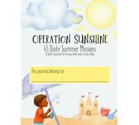 Operation Sunshine: 45 Daily Summer Missions: A daily journal for brave, kind and curious kids.
