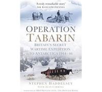 Operation Tabarin: Britain'S Secret Wartime Expedition To Antarctica 1944-46 (Paperback) Stephen Haddelsey, Alan Carroll (Auteur)