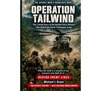 OPERATION TAILWIND: THE SECRET WAR’S DEADLIEST RAID - Collector's Edition: The Untold Story of the Hatchet Force Mission That Defied the North Vietnamese Army