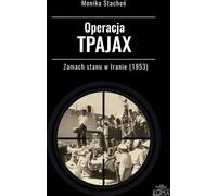 Opération TPAJAX Coup d'État en Iran (1953) - Monika Stachoń (Literatur, Politik, Politologie auf Polnisch)