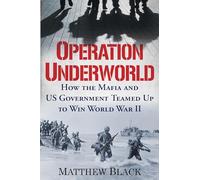Operation Underworld: How the Mafia and U.S. Government Teamed Up to Win World War II