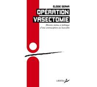Opération vasectomie: Histoire intime et politique d’une contraception au masculin