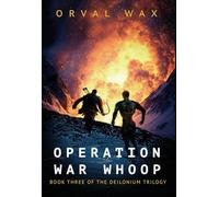 Operation War Whoop: Book 3 of The Deilonium Trilogy