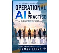 OPERATIONAL AI IN PRACTICE: A Practitioner's Guide to Building and Operating AI Capability in Organisations