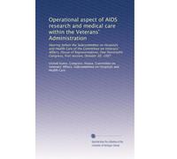 Operational aspect of AIDS research and medical care within the Veterans' Administration: Hearing before the Subcommittee on Hospitals and Health Care ... Congress, first session, October 30, 1987