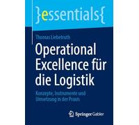 Operational Excellence für die Logistik: Konzepte, Instrumente und Umsetzung in der Praxis