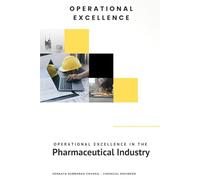 Operational Excellence in the Pharmaceutical Industry: Strategies, Systems & Best Practices for Quality, Efficiency, and Compliance