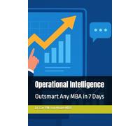 Operational Intelligence: Outsmart Any MBA in 7 Days