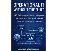 Operational IT without the Fluff: 60 field-tested notes to improve support and the service desk (concept -> method -> criterion)