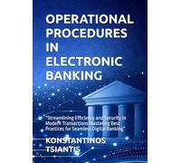 OPERATIONAL PROCEDURES IN ELECTRONIC BANKING: “Streamlining Efficiency and Security in Modern Transactions Mastering Best Practices for Seamless Digital Banking”