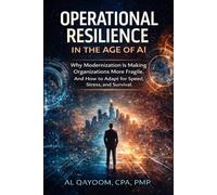Operational Resilience in the Age of AI: Why Modernization Is Making Organizations More Fragile. And How to Adapt for Speed, Stress, and Survival