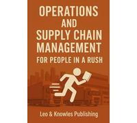 Operations and Supply Chain Management for People in a Rush: International Edition