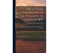 Operations Carried On At The Pyramids Of Gizeh In 1837