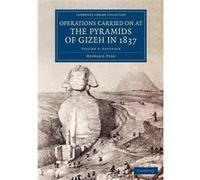 Operations Carried On At The Pyramids Of Gizeh In 1837 - Volume 3
