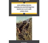 Operations germano-sovietiques dans le caucase - (1942-1943) (les) Boris Laurent (Auteur)