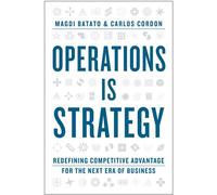 Operations Is Strategy Redefining Competitive Advantage for the Next Era of Business - Magdi Batato - Harvard Business Review Press - ebook (ePub) - Livre