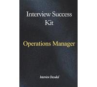 Operations Manager Interview Success Guide: Structured Answers, Real-World Scenarios, and Proven Strategies to Demonstrate Leadership, Operational Control, and Consistent Performance