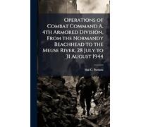 Operations of Combat Command A, 4th Armored Division, From the Normandy Beachhead to the Meuse River, 28 July to 31 August 1944